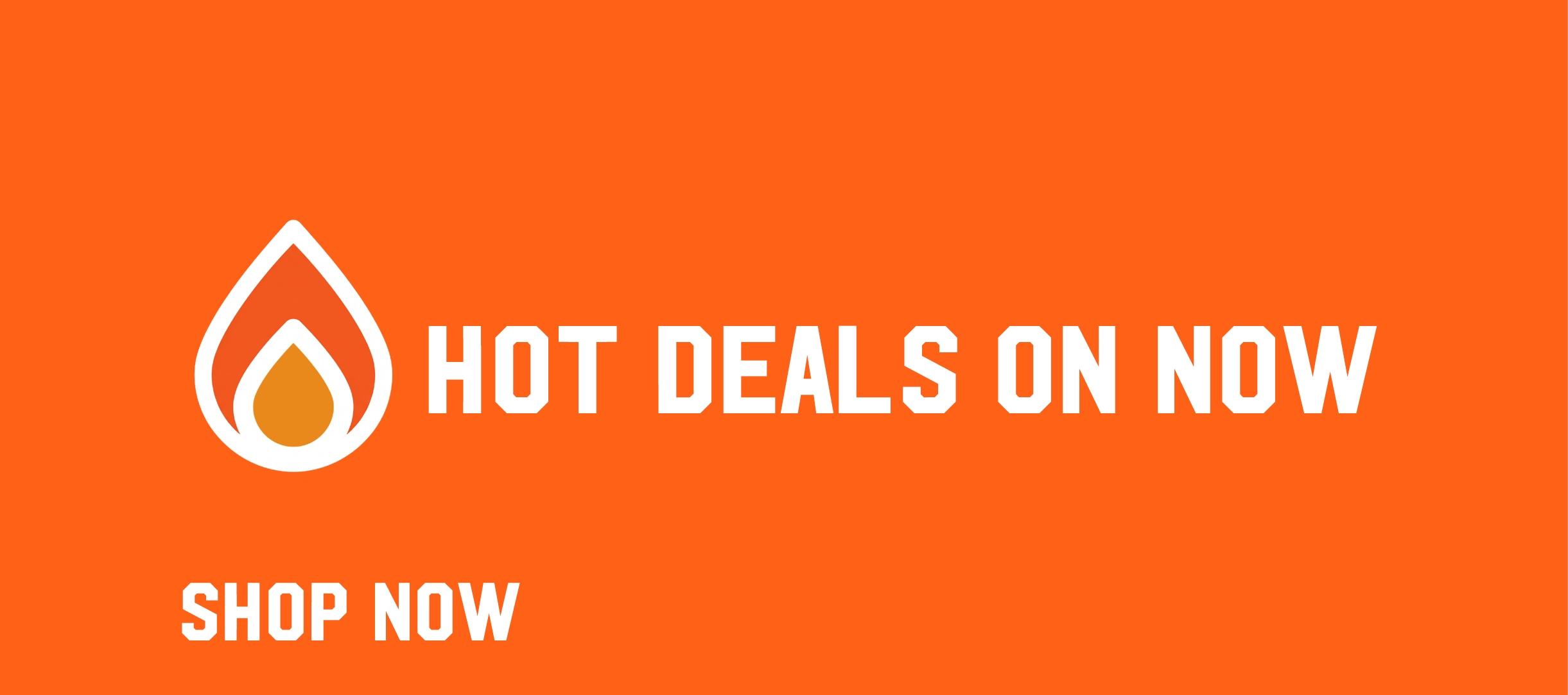Hot deals on now. Shop now.